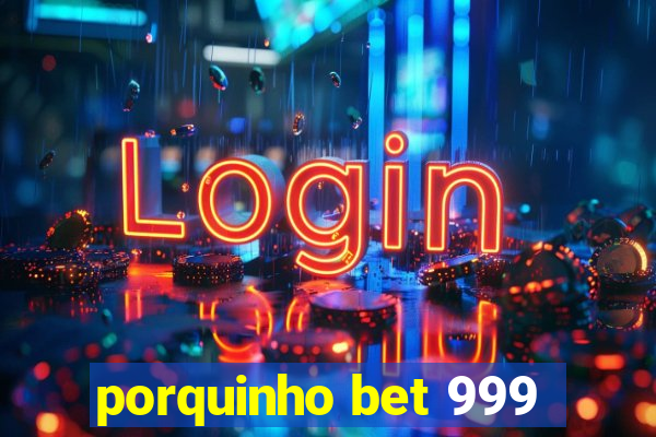 porquinho bet 999