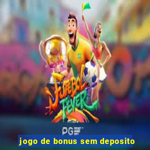 jogo de bonus sem deposito