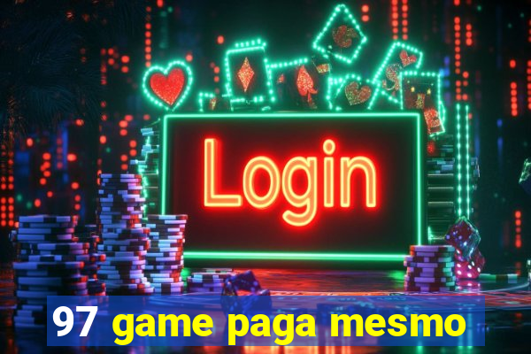 97 game paga mesmo