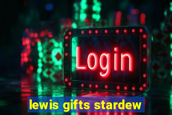 lewis gifts stardew