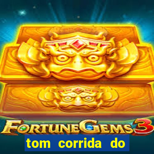 tom corrida do ouro dinheiro infinito