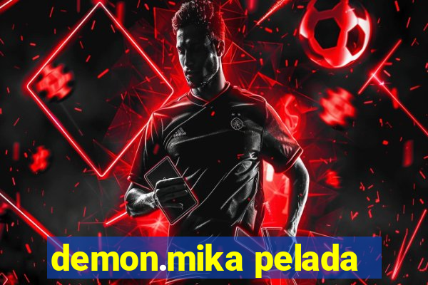 demon.mika pelada