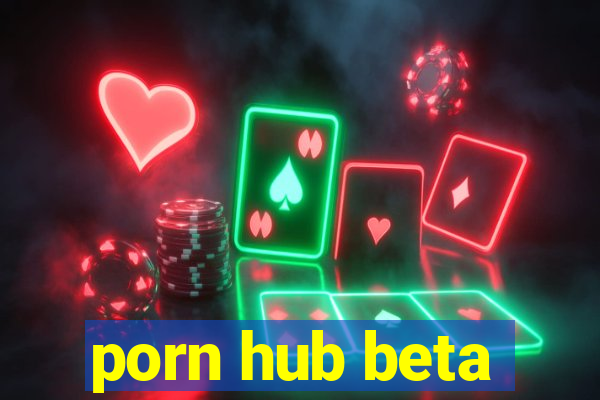 porn hub beta