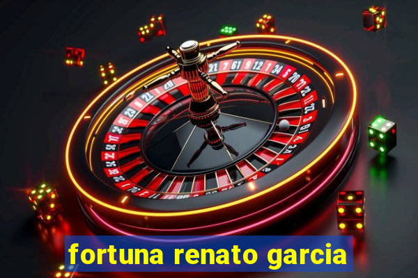 fortuna renato garcia