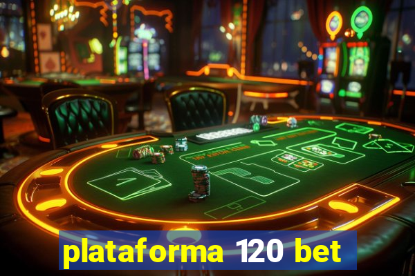 plataforma 120 bet