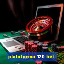 plataforma 120 bet