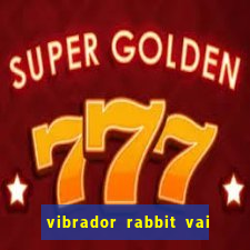 vibrador rabbit vai e vem