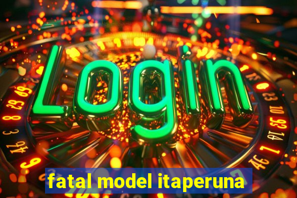 fatal model itaperuna