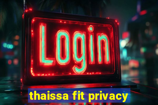 thaissa fit privacy