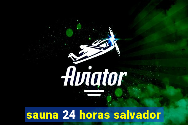 sauna 24 horas salvador