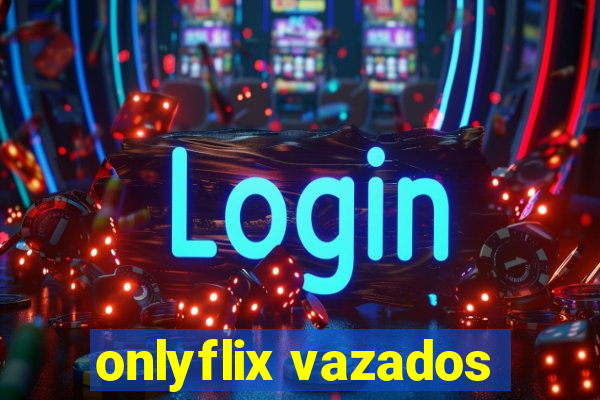 onlyflix vazados