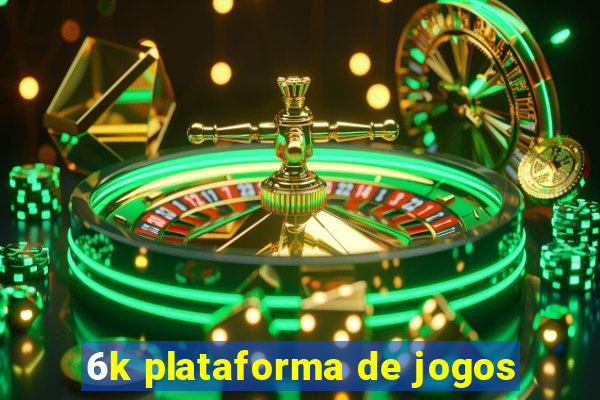 6k plataforma de jogos