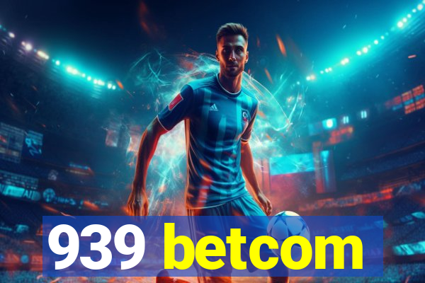 939 betcom