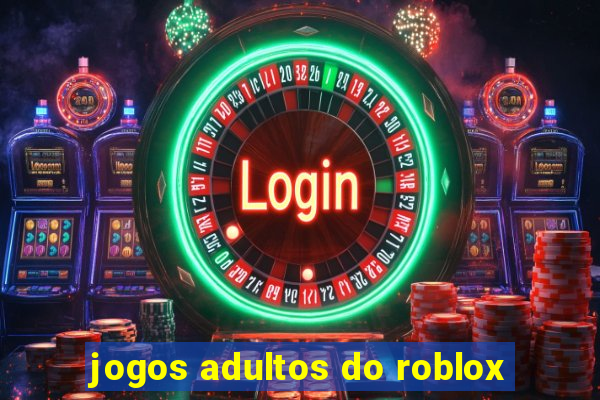 jogos adultos do roblox