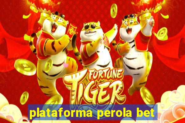 plataforma perola bet