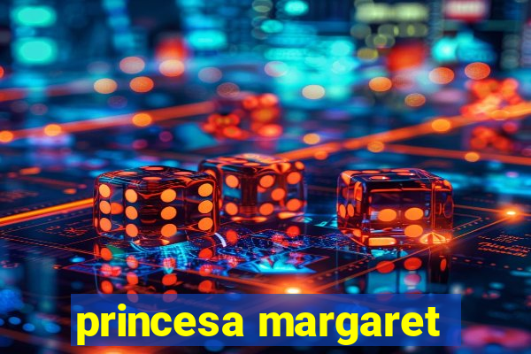 princesa margaret