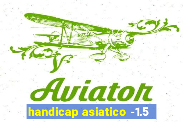 handicap asiatico -1.5