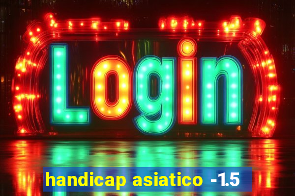 handicap asiatico -1.5