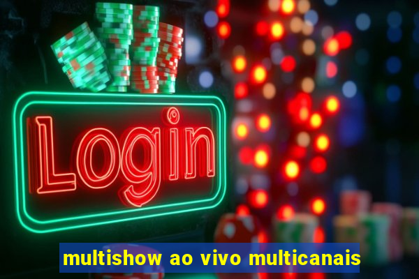 multishow ao vivo multicanais