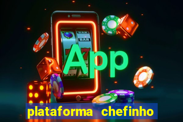 plataforma chefinho 777 bet