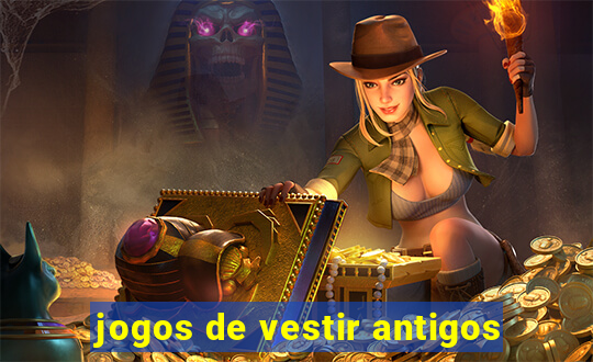 jogos de vestir antigos