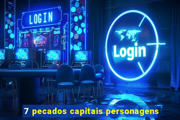 7 pecados capitais personagens