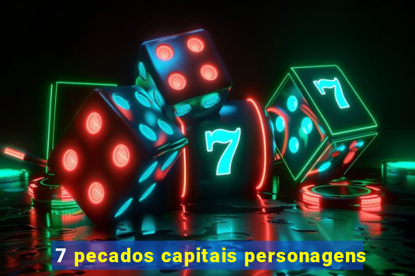 7 pecados capitais personagens