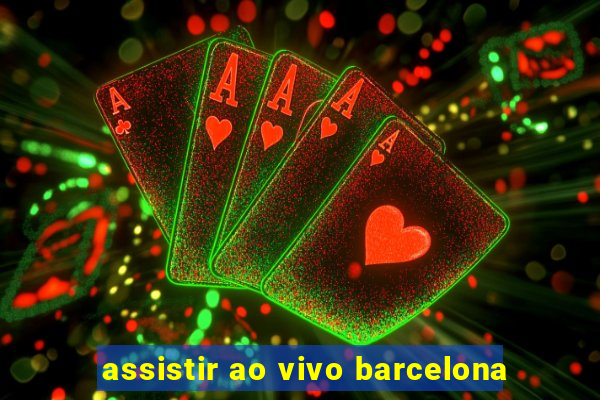 assistir ao vivo barcelona