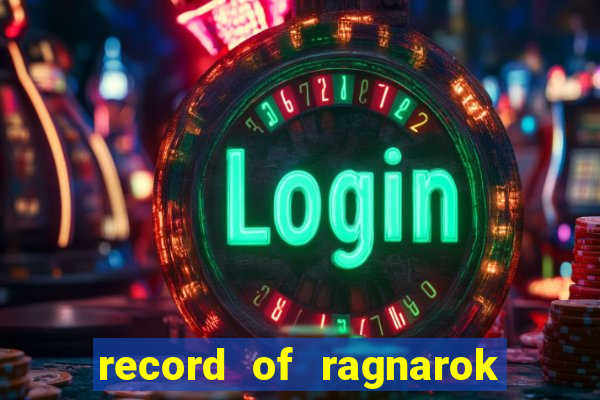 record of ragnarok 3 temporada ep 1