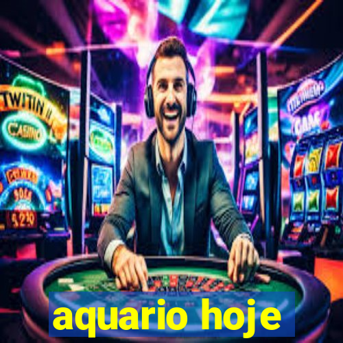 aquario hoje