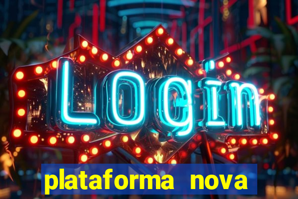 plataforma nova pagando hoje