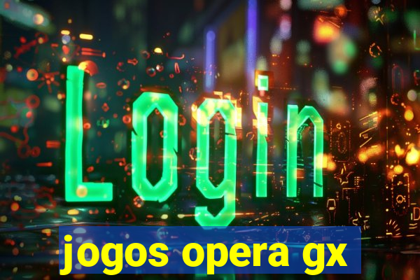 jogos opera gx