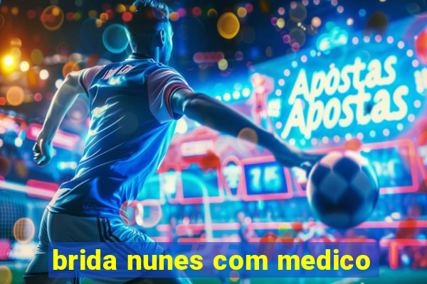 brida nunes com medico