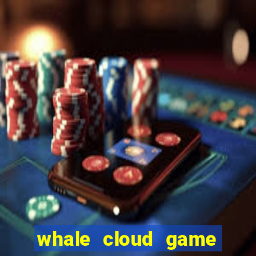 whale cloud game site oficial