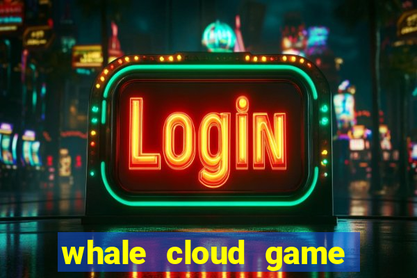 whale cloud game site oficial