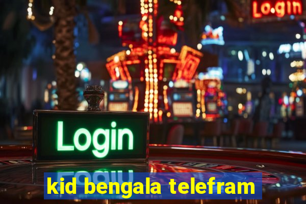 kid bengala telefram