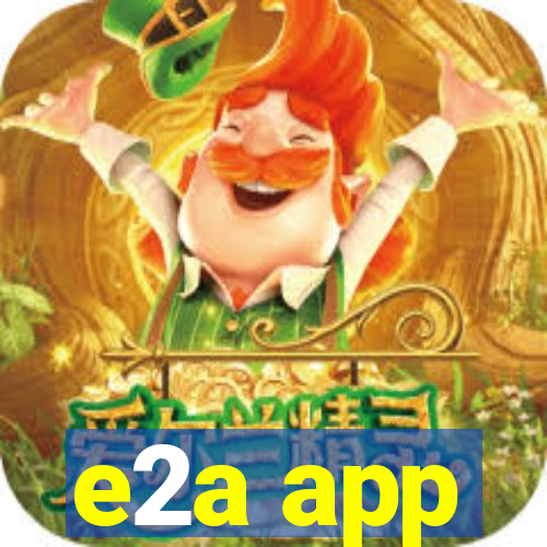 e2a app