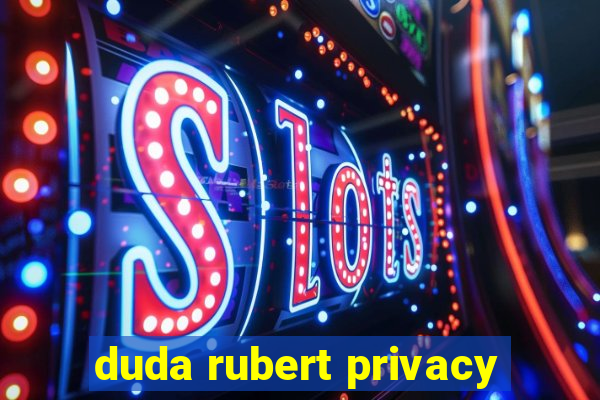 duda rubert privacy