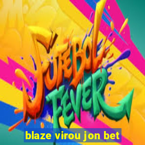 blaze virou jon bet