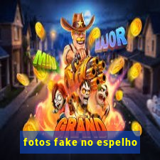 fotos fake no espelho