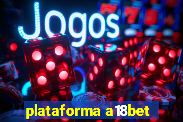 plataforma a18bet