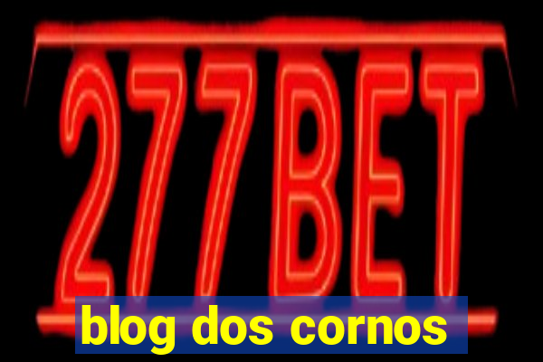 blog dos cornos