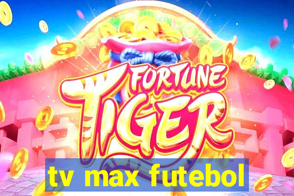 tv max futebol