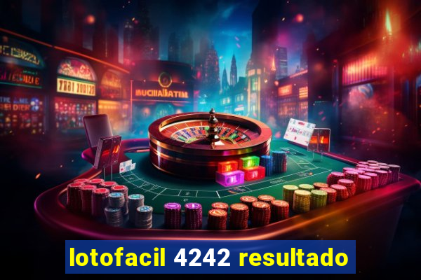 lotofacil 4242 resultado