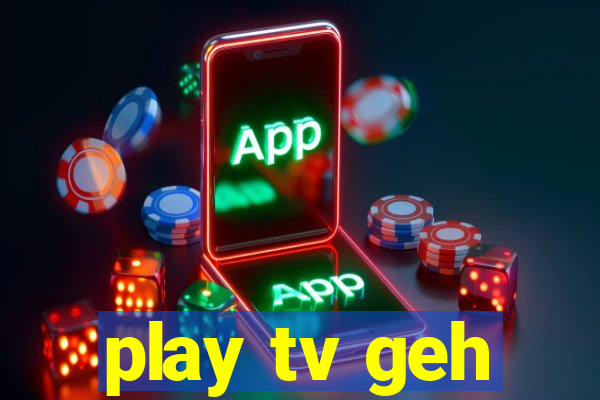 play tv geh