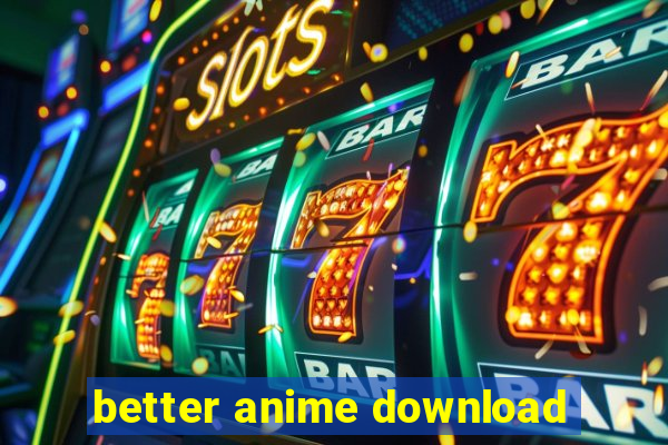 better anime download