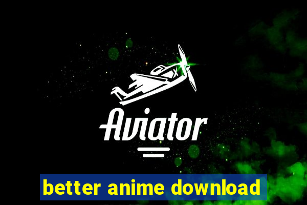 better anime download