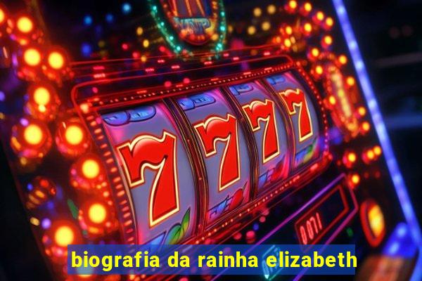 biografia da rainha elizabeth