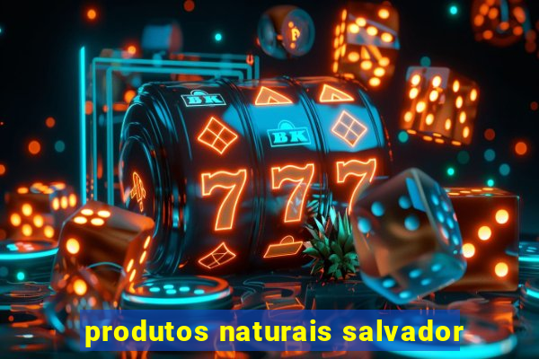 produtos naturais salvador