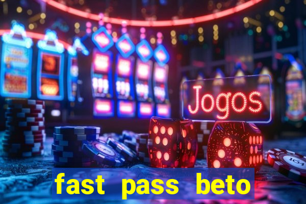 fast pass beto carrero valor